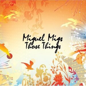 Those Things - Migs, Miguel (CDs)