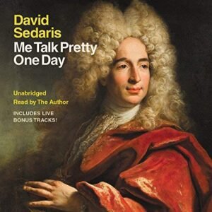 Me Talk Pretty One Day [Audio CD] Sedaris, David (CDs)