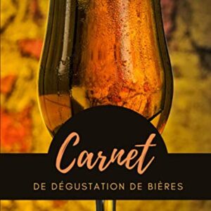 Carnet de dégustation de bières: Carnet à compléter pour noter chaque bière que vous goûtez | Parfait pour les amateurs de bière ! Format 6x9 pouces de 120 pages (French Edition) - Brasserie, Carnet (Cervejas)