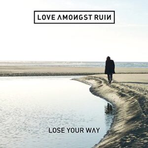Lose Your Way - Love Amongst Ruin (CDs)
