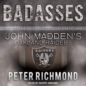 Badasses: The Legend of Snake, Foo, Dr. Death, and John Madden's Oakland Raiders - Abrams, Barry (CDs)