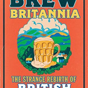 Brew Britannia: The Strange Rebirth of British Beer (English Edition) - Boak, Jessica (Cervejas)