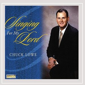 Singing for My Lord - Chuck Lowe (CDs)