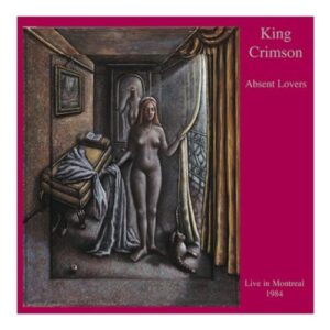Absent Lovers: Live in Montreal 1984 - KING CRIMSON (CDs)