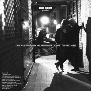 Love Will Probably Kill Me Before Cigarettes And Wine - Luke Spiller (CDs)