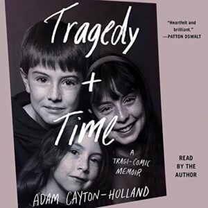 Tragedy Plus Time: A Tragi-Comic Memoir - Cayton-Holland, Adam (CDs)