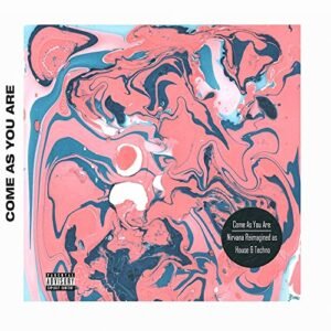 COME AS YOU ARE: NIRVANA REIMAGINED AS HOUSE & TECHNO (CDs)