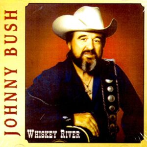 Whiskey River - BUSH,JOHNNY (CDs)