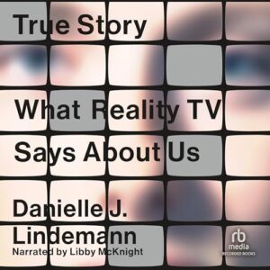 True Story: What Reality TV Says about Us - Lindemann, Danielle J (CDs)