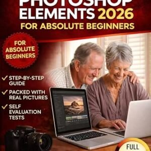 ADOBE PHOTOSHOP ELEMENTS 2026 FOR ABSOLUTE BEGINNERS: A Simple, Clear, and Stress-Free Guide to Editing Photos AT ANY AGE (English Edition) - MANOR, TAYLOR (CDs)