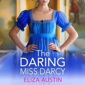 The Daring Miss Darcy: A beautiful, swoon-worthy Regency romance for fans of Bridgerton and Jane Austen - Austin, Eliza (CDs)
