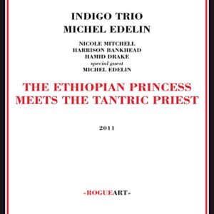 The Ethiopian Princess Meets The Tantric Priest - Indigo Trio + Michel Edelin (CDs)