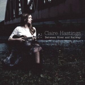 Between River and Railway - Claire Hastings (CDs)