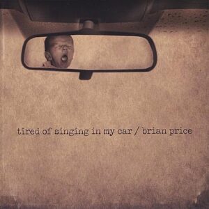 Tired of Singing in My Car [Audio CD] Brian Price (CDs)