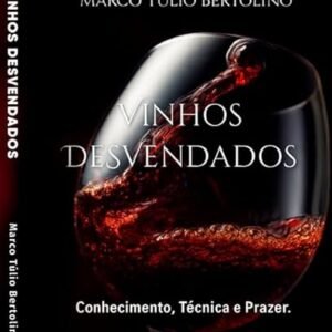 Livro: Vinhos Desvendados: Conhecimento, Técnica e Prazer. - Marco Túlio Bertolino (Vinhos)