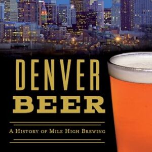 Denver Beer: A History of Mile High Brewing - Shikes, Jonathan (Cervejas)