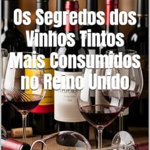 Os Segredos dos Vinhos Tintos Mais Consumidos no Reino Unido (Wines of the World) - Musumeci, Bernardo (Vinhos)