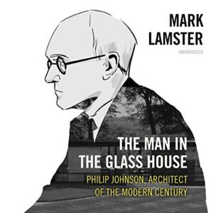 The Man in the Glass House: Philip Johnson, Architect of the Modern Century - Lamster, Mark (CDs)