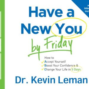 Have a New You by Friday: How to Accept Yourself, Boost Your Confidence & Change Your Life in 5 Days - Leman, Dr Kevin (CDs)