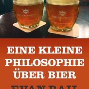 Eine kleine Philosophie über Bier (Kindle Single) (German Edition) - Rail, Evan (Cervejas)