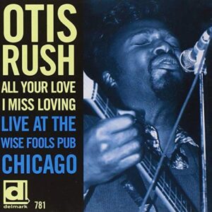 All Your Love I Miss Loving: Live at The Wise Fools Pub Chicago [Live] - RUSH,OTIS (CDs)