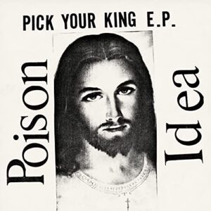 PICK YOUR KING - Poison Idea (CDs)