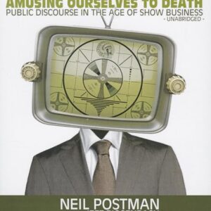 Amusing Ourselves to Death: Public Discourse in the Age of Show Business - Postman, Neil (CDs)
