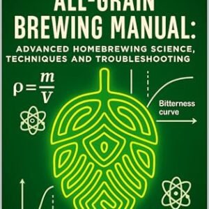 The Complete All-Grain Brewing Manual: Advanced Homebrewing Science, Techniques and Troubleshooting Guide (English Edition) - Beer, Barto (Cervejas)