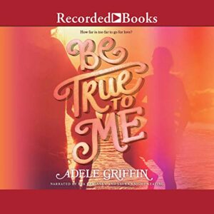 Be True to Me - Adele Griffin (CDs)
