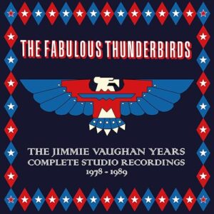 The Jimmie Vaughan Years: Complete Studio Recordings 1978-1989 [Collector's Edition Box Set] - The Fabulous Thunderbirds (CDs)