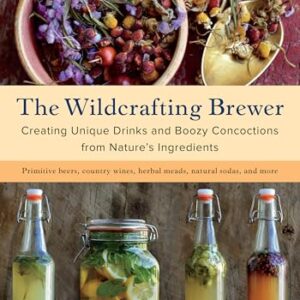 The Wildcrafting Brewer: Creating Unique Drinks and Boozy Concoctions from Nature's Ingredients (English Edition) - Baudar, Pascal (Cervejas)