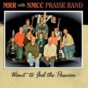 Want to Feel the Passion - M.R.R. With N.M.C.C. Praise Band (CDs)