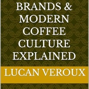 Coffee Machines, Brands & Modern Coffee Culture Explained: Machines, Brands and the Culture That Shapes How We Drink Coffee (Wine & Coffee Book 2) (English Edition) - Veroux, Lucan (Café)