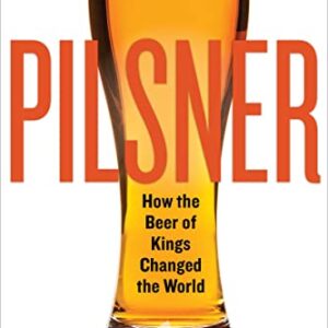 Pilsner: How the Beer of Kings Changed the World (English Edition) - Acitelli, Tom (Cervejas)