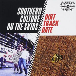 Dirt Track Date - SOUTHERN CULTURE ON THE SKIDS (CDs)