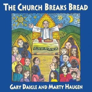 The Church Breaks Bread; For the Communion Rite - Gary Daigle (CDs)