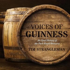 Voices of Guinness: An Oral History of the Park Royal Brewery - Strangleman, Tim (Cervejas)