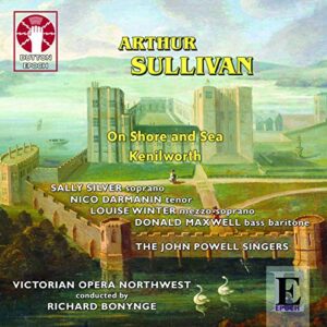 Arthur Sullivan - On Shore and Sea (1871) & Kenilworth (1864) - Sally Silver (CDs)