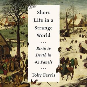 Short Life in a Strange World: Birth to Death in 42 Panels - Ferris, Toby (CDs)