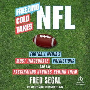 Freezing Cold Takes: NFL Football Media's Most Inaccurate Predictions and the Fascinating Stories Behind Them - Segal, Fred (CDs)