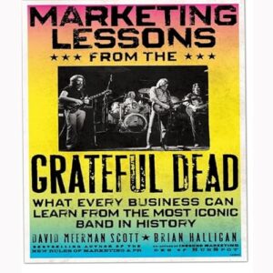 Marketing Lessons from the Grateful Dead: What Every Business Can Learn from the Most Iconic Band in History - Halligan, Brian (CDs)