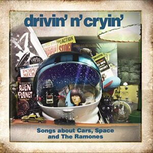 Songs About Cars, Space and The Ramones - DRIVIN N CRYIN (CDs)