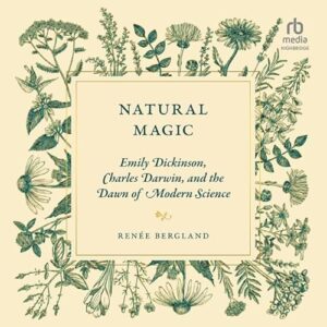 Natural Magic: Emily Dickinson, Charles Darwin, and the Dawn of Modern Science - Bergland, Renée (CDs)