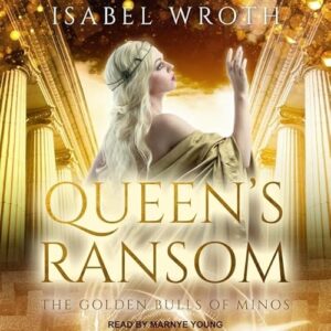 Queen's Ransom: The Golden Bulls of Minos - Wroth, Isabel (CDs)