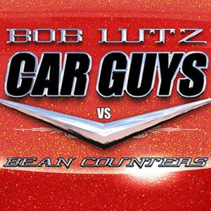 Car Guys vs. Bean Counters: The Battle for the Soul of American Business - Lutz, Bob (CDs)