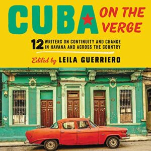 Cuba on the Verge: 12 Writers on Continuity and Change in Havana and Across the Country - Guerriero, Leila (CDs)