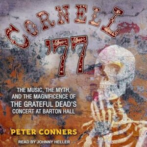 Cornell '77: The Music, the Myth, and the Magnificence of the Grateful Dead's Concert at Barton Hall - Heller, Johnny (CDs)