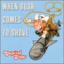 When Bush Comes to Shove - Capitol Steps (CDs)