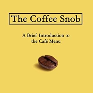 The Coffee Snob: A Brief Introduction to the Café Menu - Foster, David L (Café)