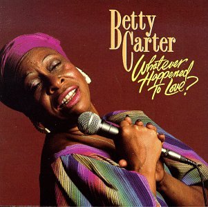 Whatever Happened to Love - Carter, Betty (CDs)